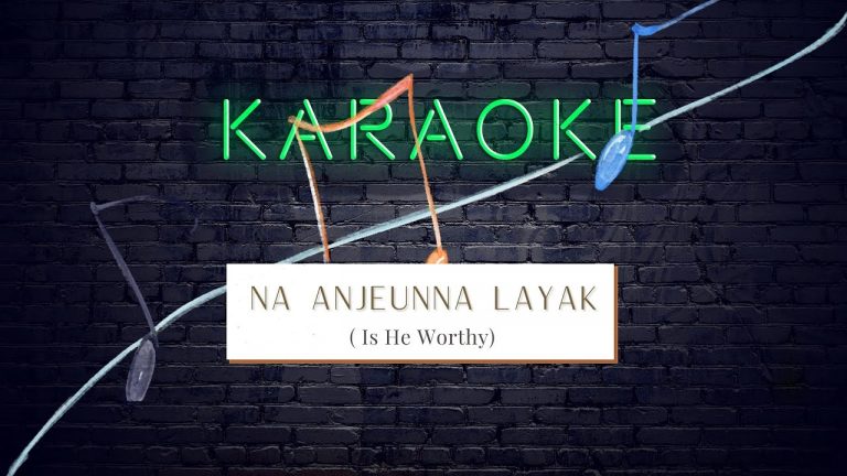 Karaoke “Na Anjeunna Layak (Is He Worthy) “