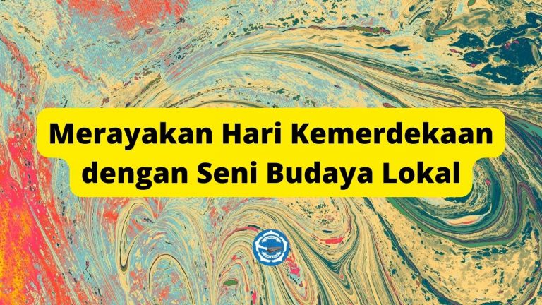 Seni dan Budaya Lokal dalam perayaan Hari Kemerdekaan