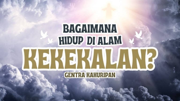 Bagaimana hidup di Alam KEKEKALAN?