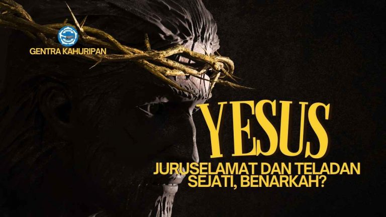 Benarkah Tuhan Yesus teladan dan Juruselamat sejati?