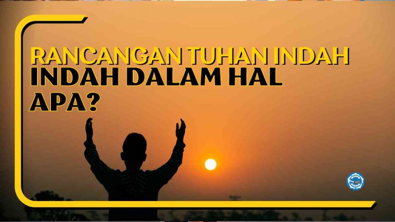 Indah dalam hal apa saja rancangan Tuhan bagi kita?